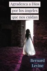Book cover of Agradezca a Dios por los ángeles que nos cuidan by Bernard Levine