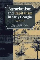Book cover of Agrarianism and Capitalism in early Georgia (1732-1743) by JJ Butler