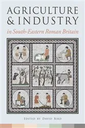 Book cover of Agriculture and Industry in South-Eastern Roman Britain by David Bird