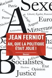 Book cover of Ah, que la politique était jolie ! by Jean Ferniot