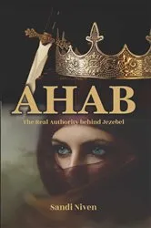 Book cover of AHAB - The Real Authority Behind Jezebel by Sandi Niven