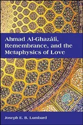 Book cover of Ahmad al-Ghazālī, Remembrance, and the Metaphysics of Love by Joseph E. B. Lumbard