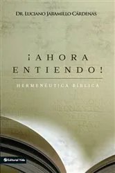 Book cover of ¡Ahora entiendo! Hermenéutica bíblica by Luciano Jaramillo Cárdenas