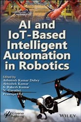 Book cover of AI and IoT-Based Intelligent Automation in Robotics by Ashutosh Kumar Dubey