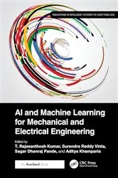 Book cover of AI and Machine Learning for Mechanical and Electrical Engineering by T. Rajasanthosh Kumar