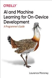 Book cover of AI and Machine Learning for On-Device Development by Laurence Moroney