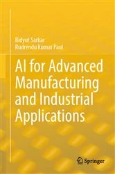 Book cover of AI for Advanced Manufacturing and Industrial Applications by Bidyut Sarkar