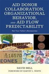 Book cover of Aid Donor Collaboration, Organizational Behavior, and Aid Flow Predictability by David Bell