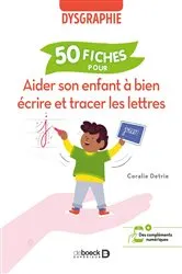 Book cover of Aider son enfant à bien écrire et tracer les lettres : 50 fiches pour aider l enfant dysgraphique by Coralie Detrie