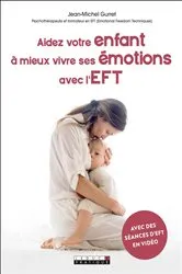 Book cover of Aidez votre enfant à mieux vivre ses émotions avec l'EFT by Jean-Michel Gurret