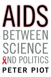 Book cover of AIDS Between Science and Politics by Peter Piot