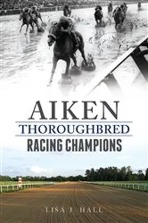 Book cover of Aiken Thoroughbred Racing Champions by Lisa J. Hall