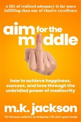 Book cover of Aim for the Middle by M.K. Jackson