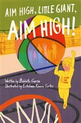 Book cover of Aim High, Little Giant, Aim High! by Bobbito García