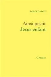 Book cover of Ainsi priait Jésus enfant by Robert Aron