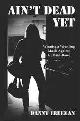 Book cover of Ain't Dead Yet (2nd ed.) by Danny Freeman