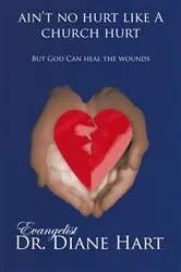 Book cover of Ain't No Hurt Like a Church Hurt but God Can Heal the Wounds by Evangelist Dr. Diane Hart
