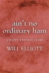 Book cover of Ain't No Ordinary Ham - A Happy Endings Story by Will Elliott