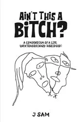 Book cover of Ain't This a Bitch? by J Sam