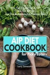 Book cover of AIP Diet Cookbook For Picky Eaters by Larry Jamesonn