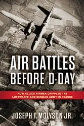 Book cover of Air Battles Before D-Day by Joseph T. Molyson Jr.
