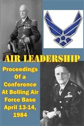 Book cover of Air Leadership - Proceedings of a Conference at Bolling Air Force Base April 13-14, 1984 by Unknown