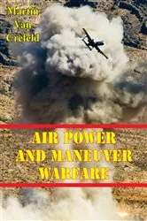 Book cover of Air Power And Maneuver Warfare by Professor Martin Van Crefeld