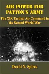 Book cover of Air Power For Patton’s Army: The XIX Tactical Air Command In The Second World War [Illustrated Edition] by David N. Spires