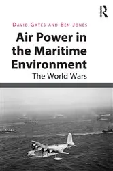 Book cover of Air Power in the Maritime Environment by David Gates