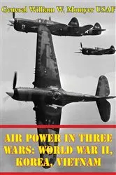 Book cover of Air Power in Three Wars: World War II, Korea, Vietnam [Illustrated Edition] by General William W. Momyer USAF