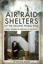 Book cover of Air Raid Shelters of the Second World War by Stephen Wade