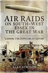 Book cover of Air Raids on South-West Essex in the Great War by Alan Simpson