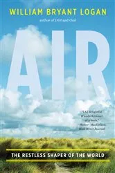 Book cover of Air: The Restless Shaper of the World by William Bryant Logan