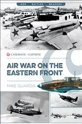 Book cover of Air War on the Eastern Front by Mike Guardia