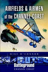 Book cover of Airfields and Airmen of the Channel Coast by Mike O'Connor
