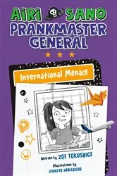 Book cover of Airi Sano, Prankmaster General: International Menace by Zoe Tokushige