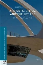 Book cover of Airports, Cities, and the Jet Age by Janet R. Bednarek