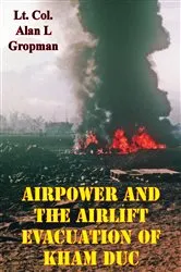 Book cover of Airpower and the Airlift Evacuation of Kham Duc [Illustrated Edition] by Lt.-Col. Alan L. Gropman