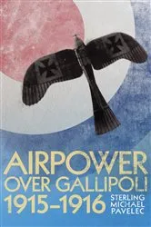 Book cover of Airpower Over Gallipoli, 19151916 by Sterling Michael Pavelec