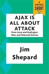 Book cover of Ajax Is All About Attack by Jim Shepard