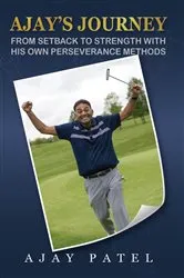 Book cover of Ajay's Journey from Setback to Strength with his own Perseverance Methods by Ajay Patel