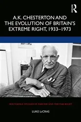 Book cover of A.K. Chesterton and the Evolution of Britain’s Extreme Right, 1933-1973 by Luke LeCras