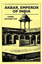 Book cover of Akbar, Emperor of India by Richard Von Garbe