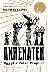 Book cover of Akhenaten: Egypt's False Prophet by Nicholas Reeves