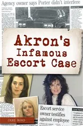 Book cover of Akron's Infamous Escort Case by Jane E. Bond