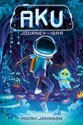 Book cover of Aku: Journey to Ibra by Micah Johnson