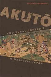 Book cover of Akutō and Rural Conflict in Medieval Japan by Morten Oxenboell