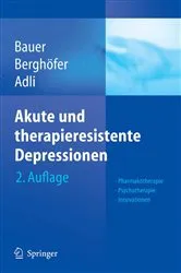 Book cover of Akute und therapieresistente Depressionen (2nd ed.) by Michael Bauer