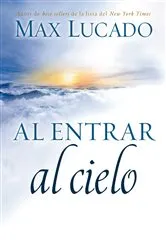Book cover of Al entrar al cielo by Max Lucado