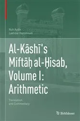 Book cover of Al-Kāshī's Miftāḥ al-Ḥisab, Volume I: Arithmetic by Unknown